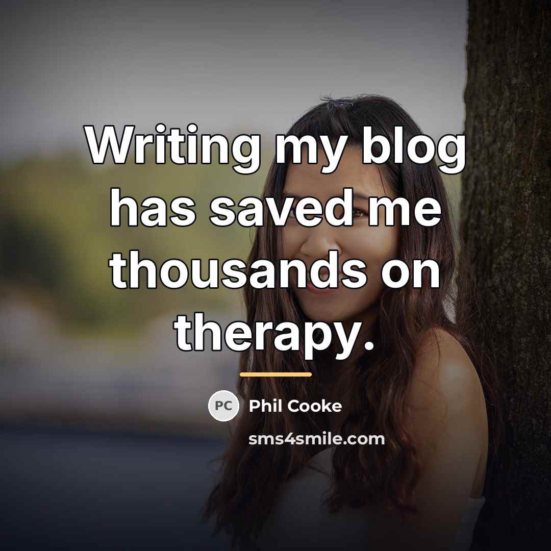 “Writing my blog has saved me thousands on therapy.…” quote by Phil Cooke