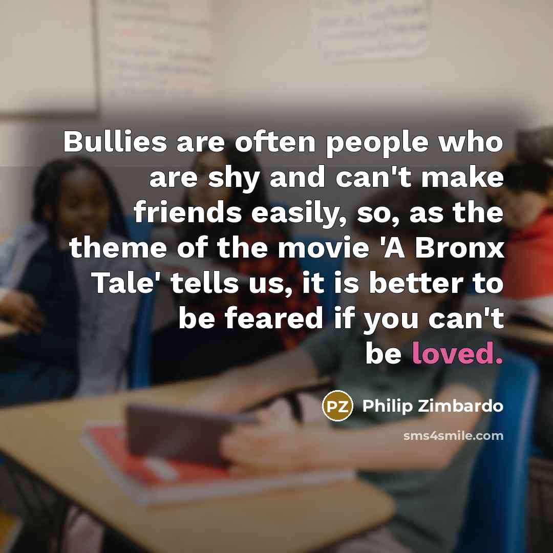 “Bullies are often people who are shy and can't make…” quote by Philip Zimbardo