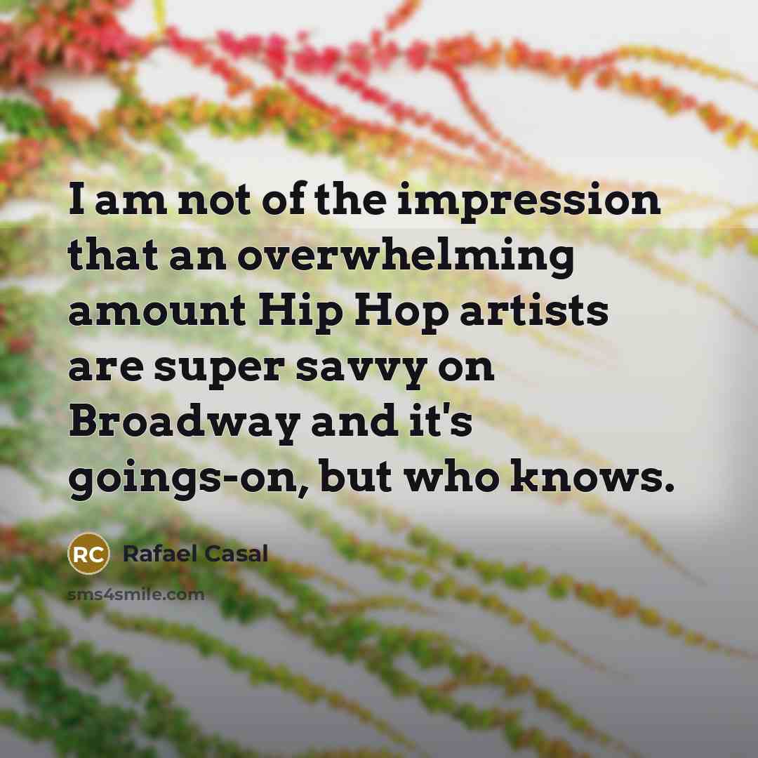 “I am not of the impression that an overwhelming amount…” quote by Rafael Casal