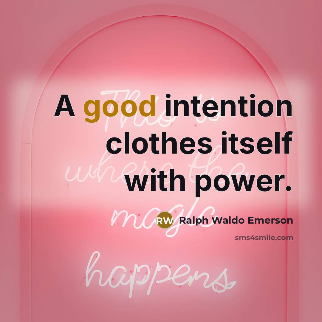 “A good intention clothes itself with power.…” quote by Ralph Waldo Emerson