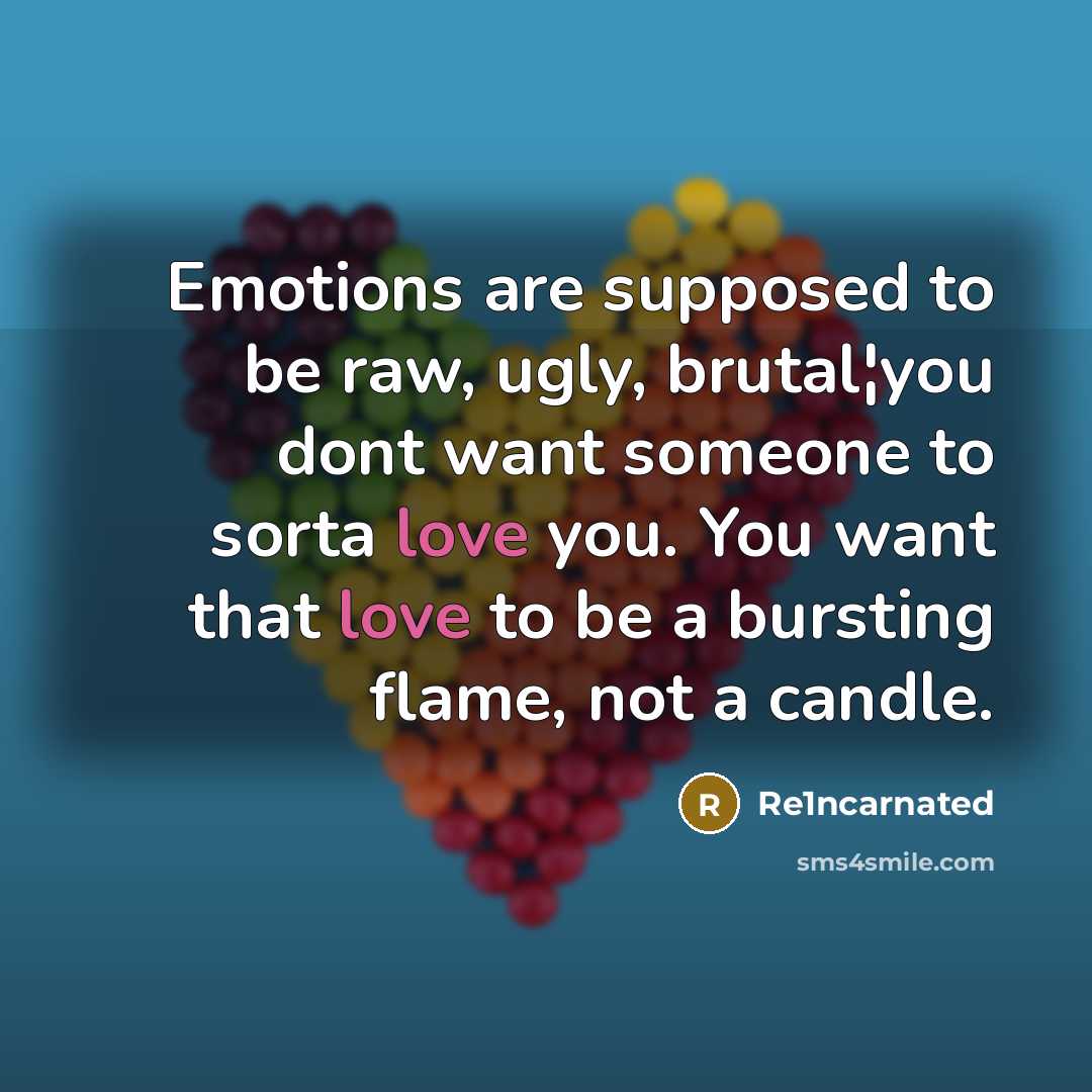 “Emotions are supposed to be raw, ugly, brutal¦you dont want…” quote by Re1ncarnated
