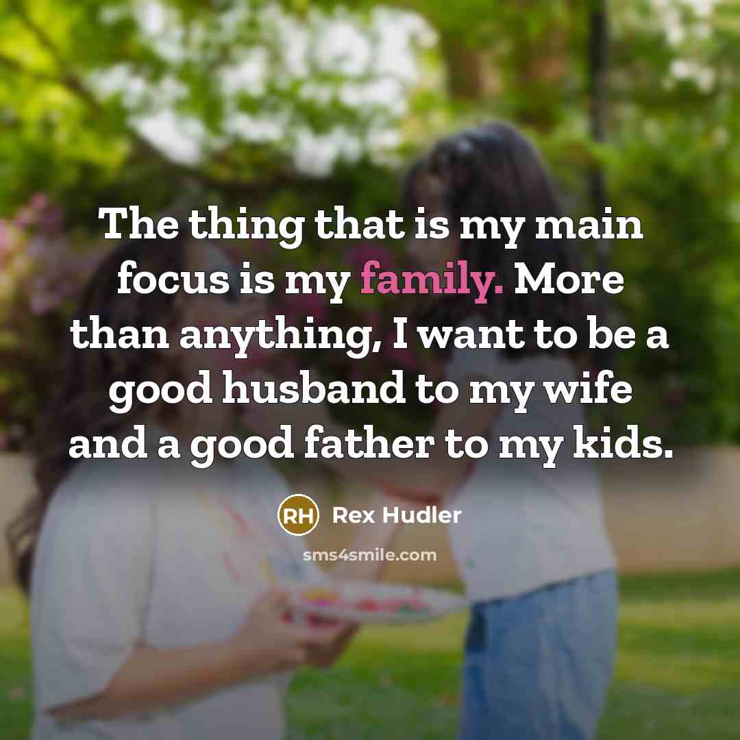 “The thing that is my main focus is my family.…” quote by Rex Hudler