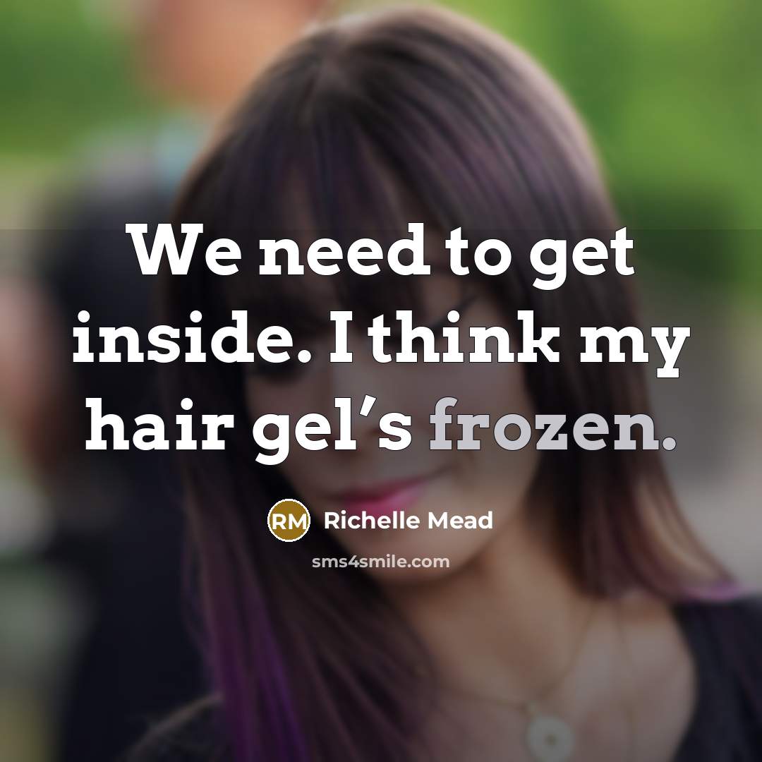 “We need to get inside. I think my hair gel’s…” quote by Richelle Mead