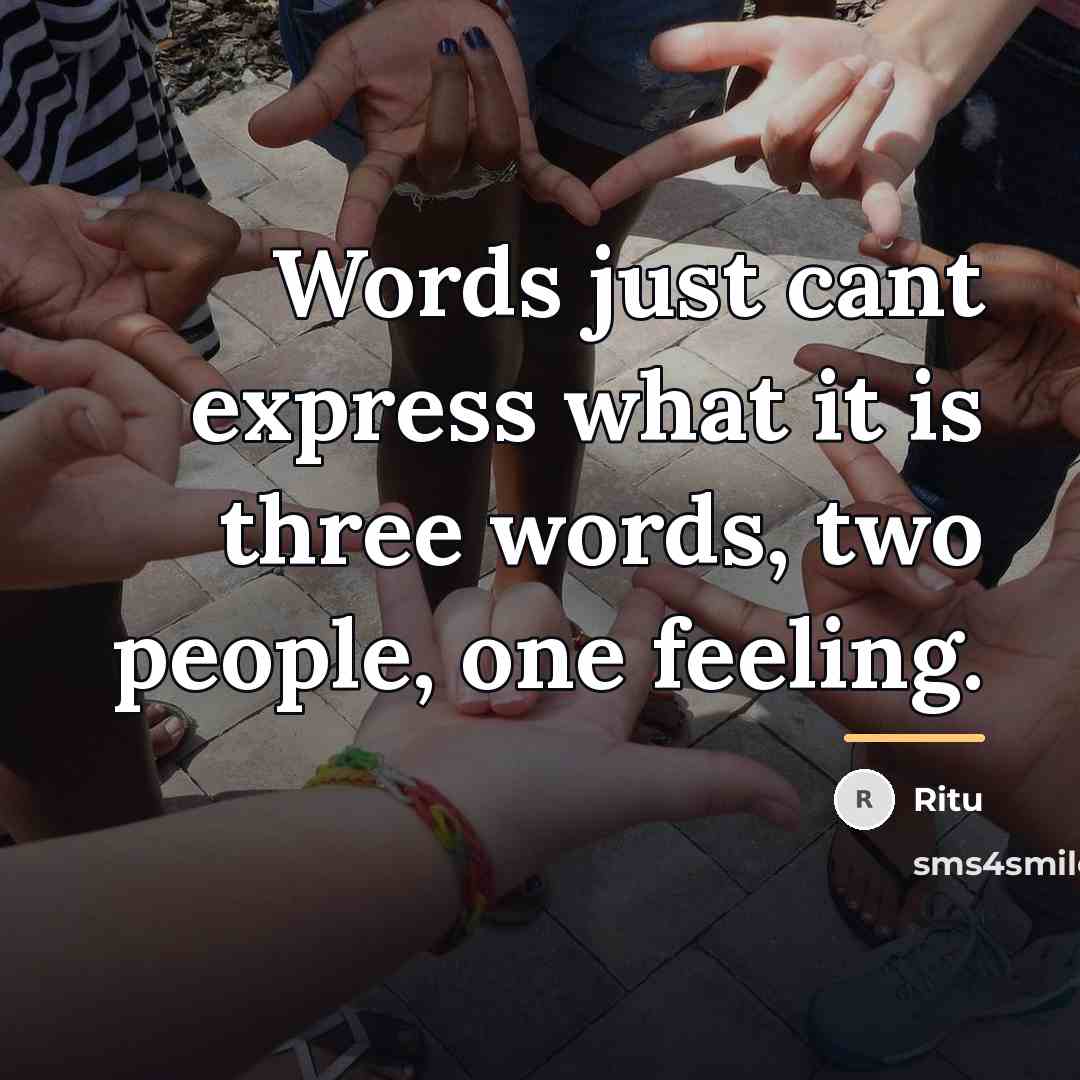 “Words just cant express what it is three words, two…” quote by Ritu