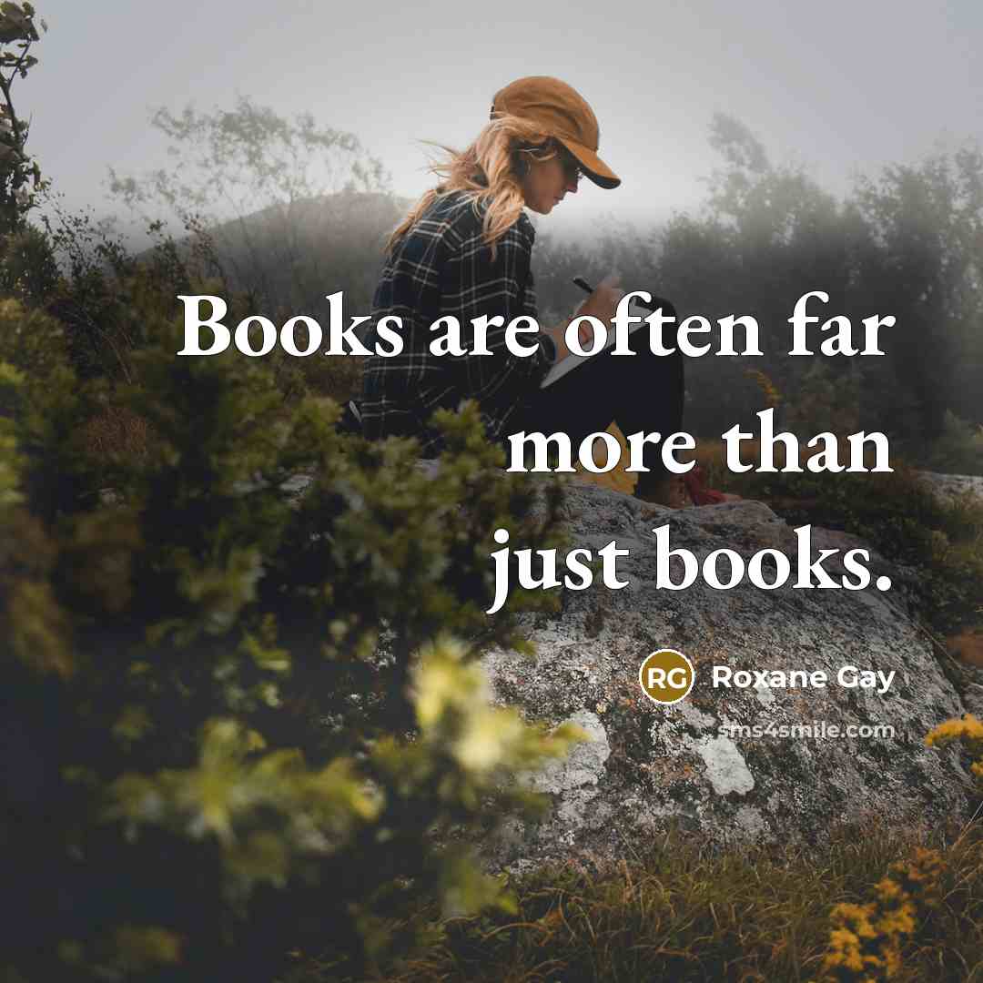 “Books are often far more than just books.…” quote by Roxane Gay