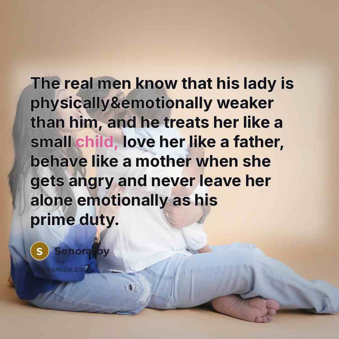 “The real men know that his lady is physically&emotionally weaker…” quote by Senoraroy