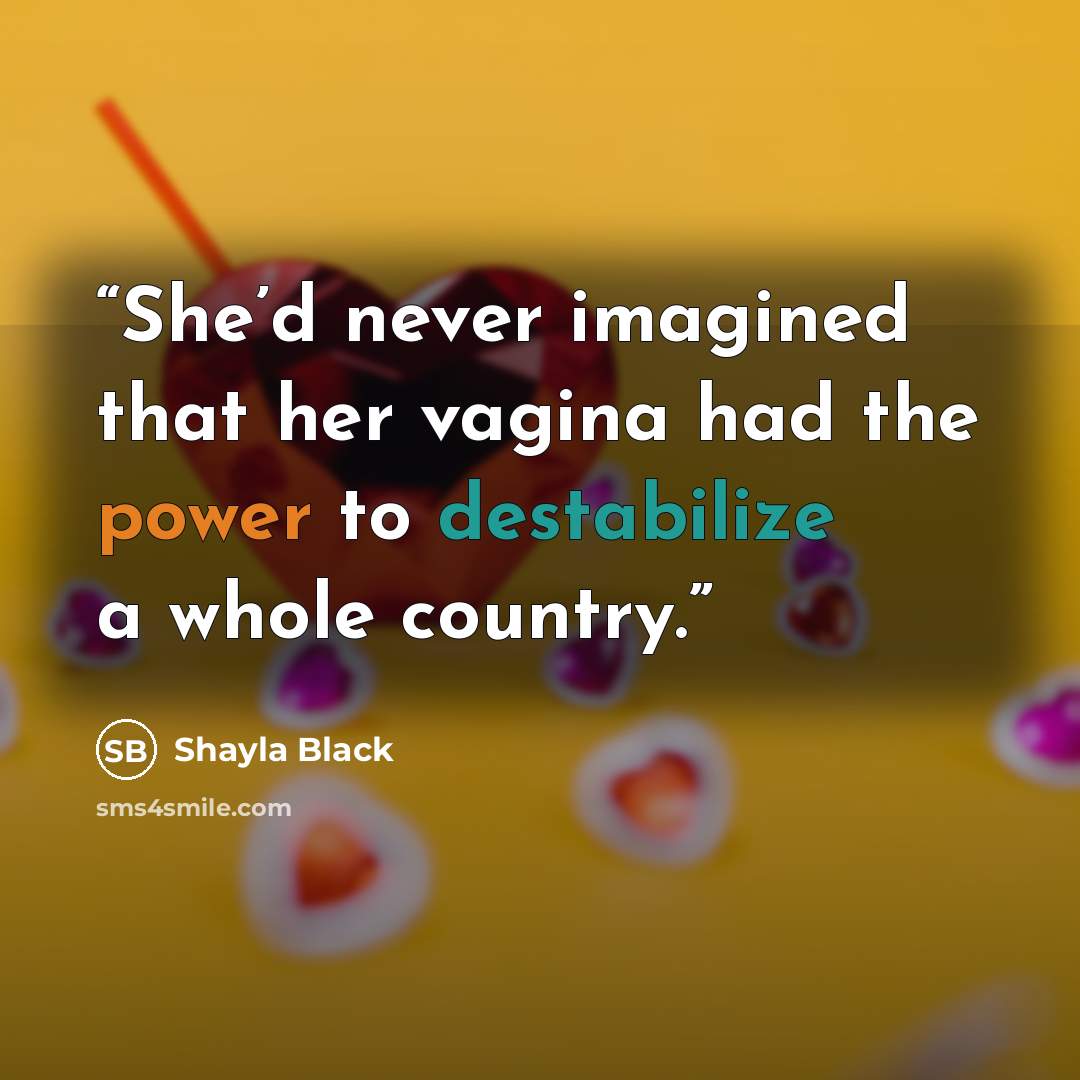 “She’d never imagined that her vagina had the power to destabilize a whole country.” quote by Shayla Black