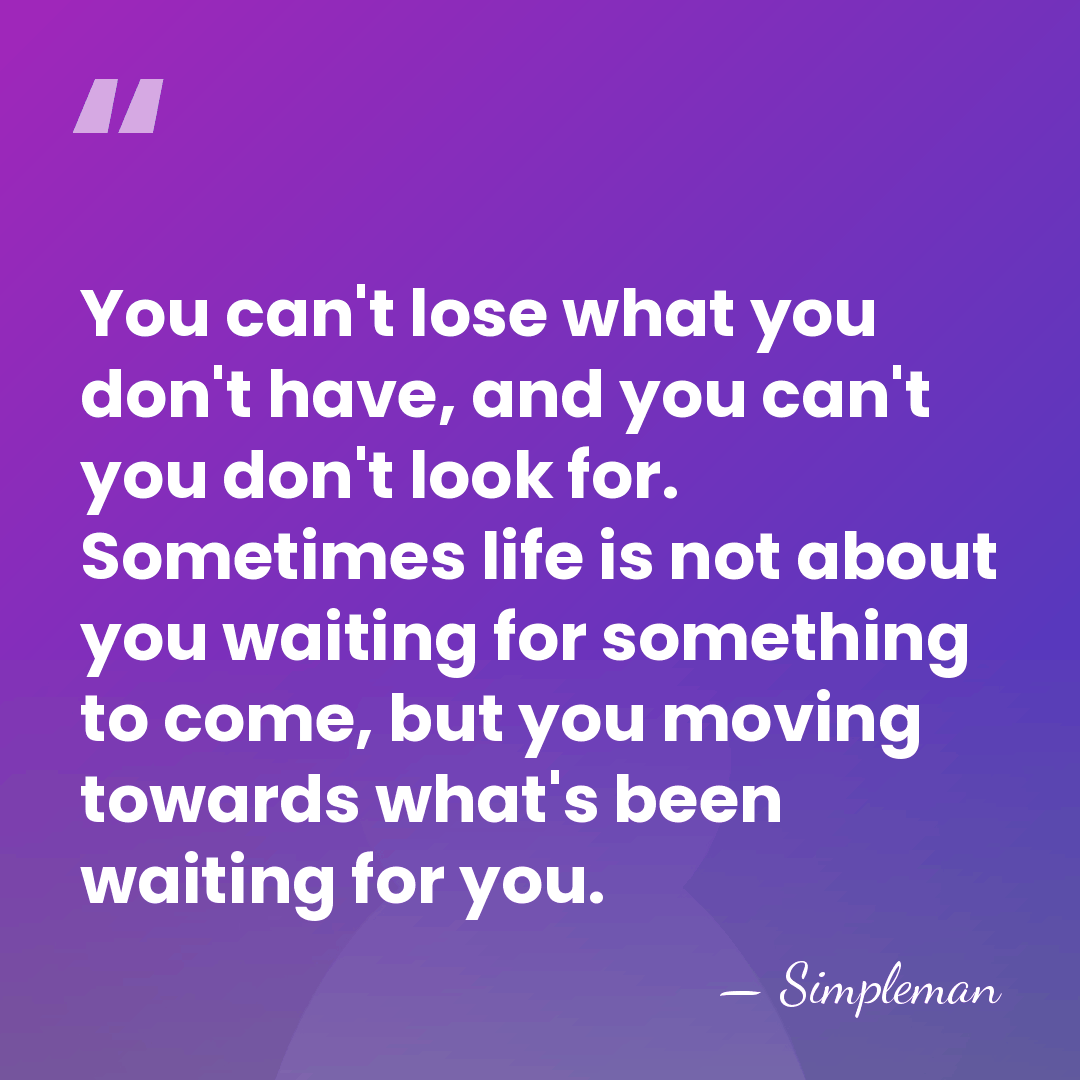 You can't lose what you don't have, and you can't you don't&hellip; - Simpleman