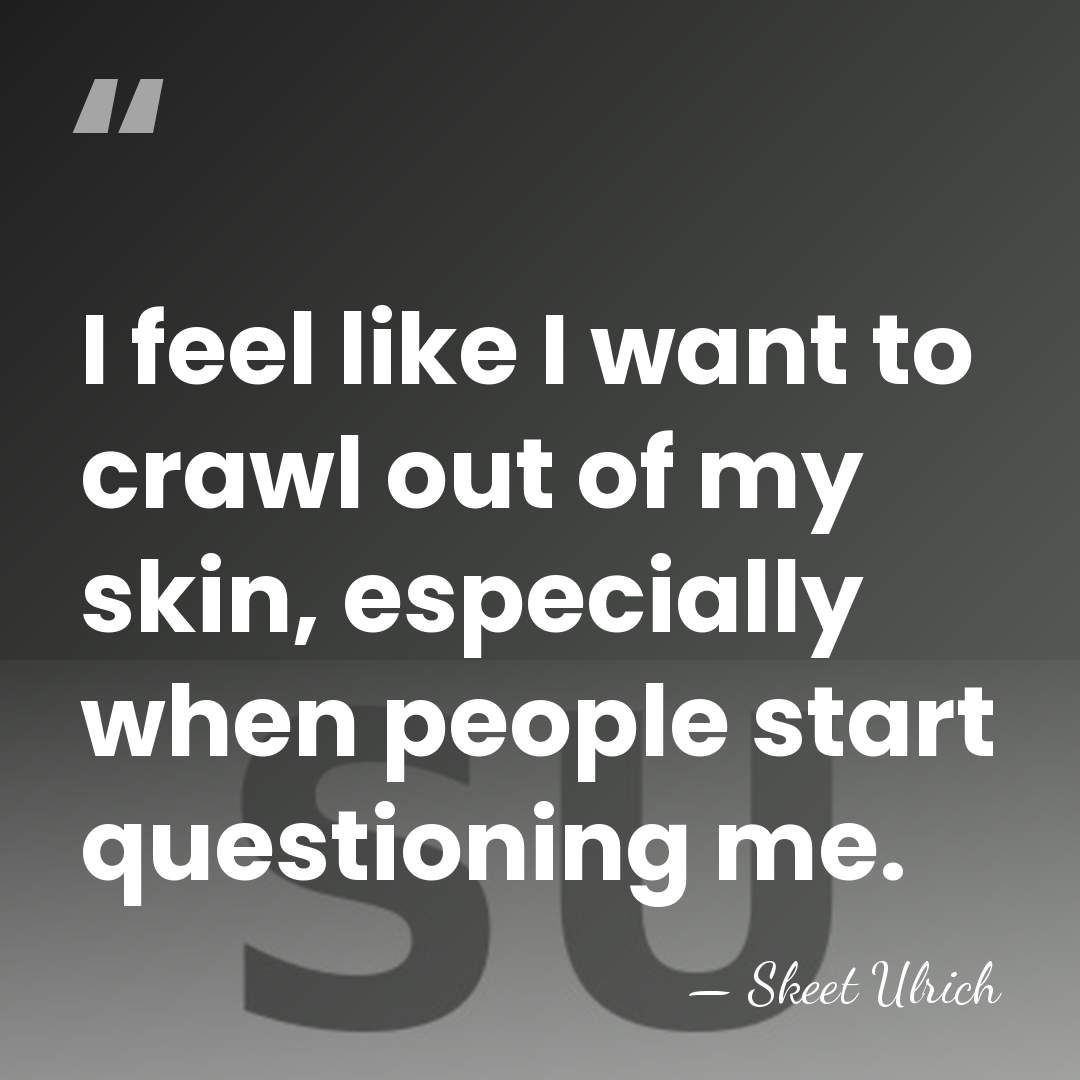 I feel like I want to crawl out of my skin, especially&hellip; - Skeet Ulrich