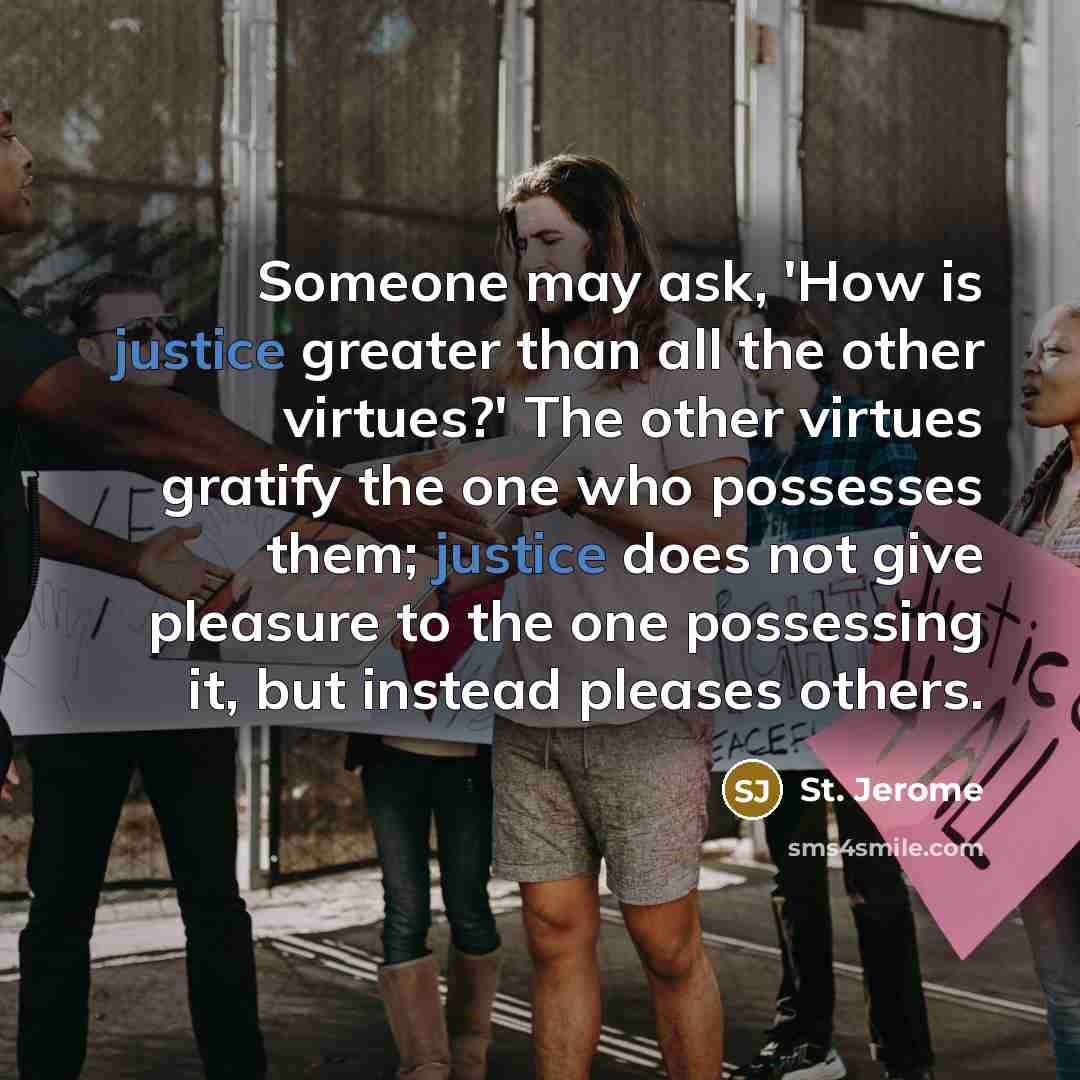 “Someone may ask, 'How is justice greater than all the…” quote by St. Jerome