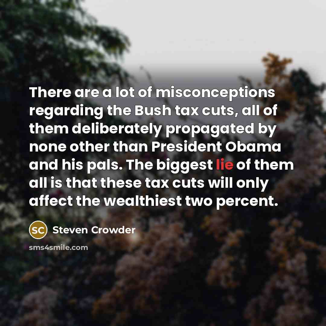 “There are a lot of misconceptions regarding the Bush tax…” quote by Steven Crowder