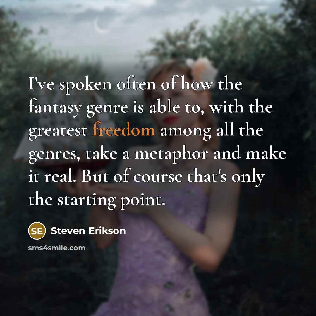 “I've spoken often of how the fantasy genre is able…” quote by Steven Erikson