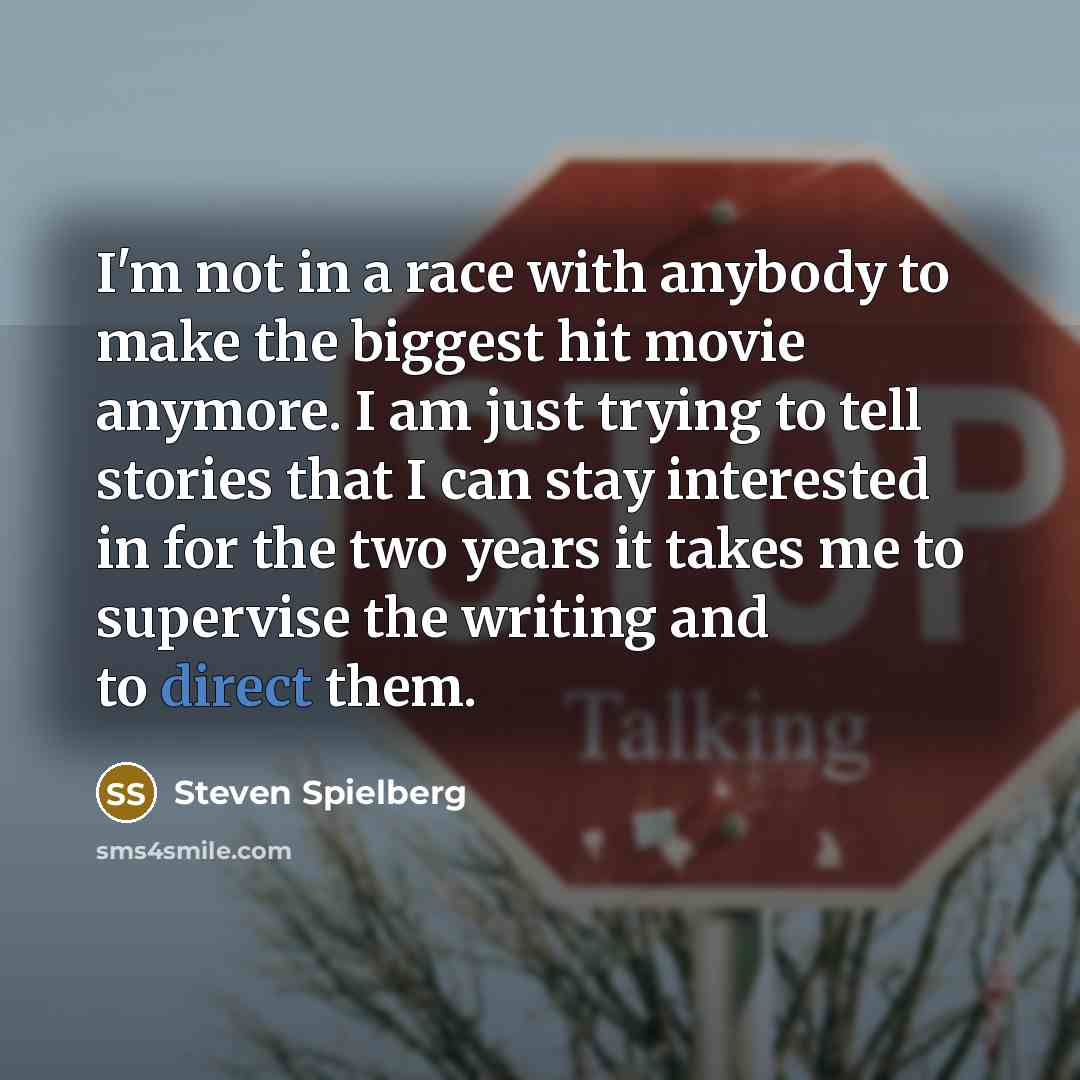 “I'm not in a race with anybody to make the…” quote by Steven Spielberg