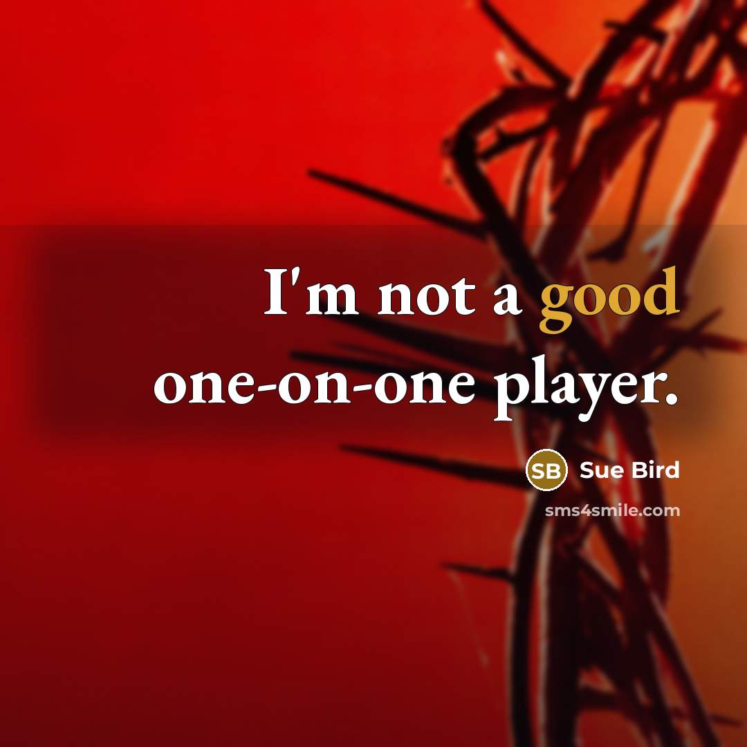 “I'm not a good one-on-one player.…” quote by Sue Bird