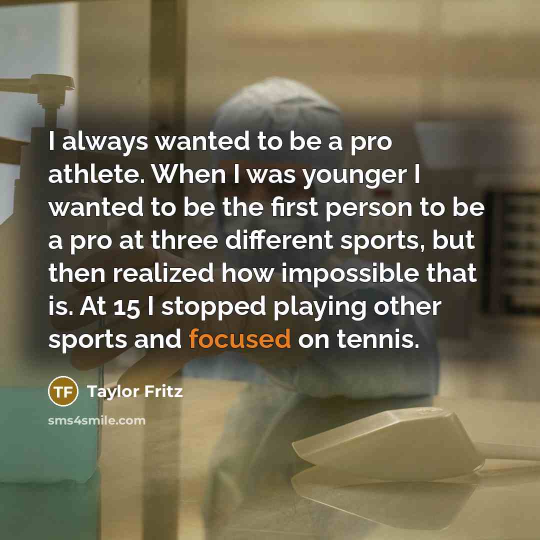 “I always wanted to be a pro athlete. When I…” quote by Taylor Fritz