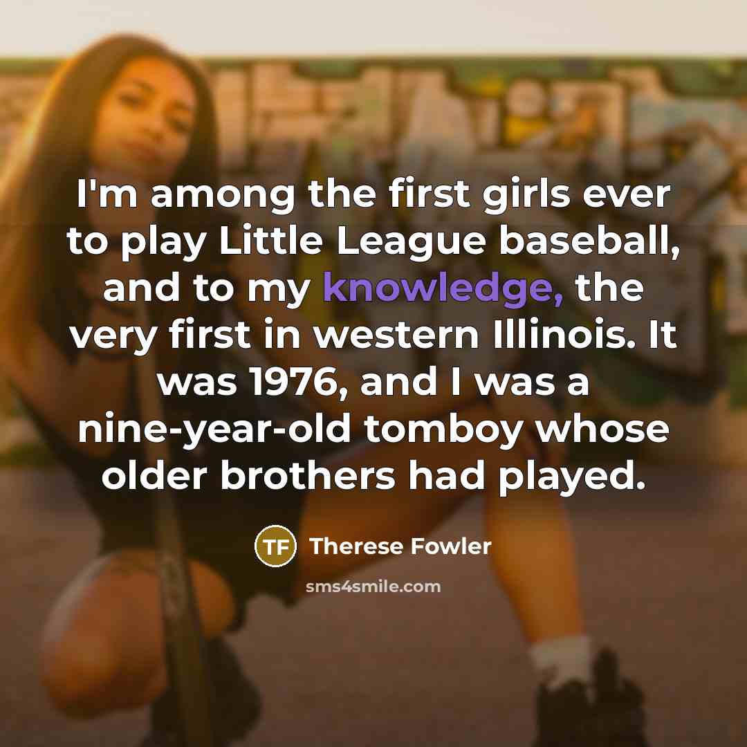 “I'm among the first girls ever to play Little League…” quote by Therese Fowler