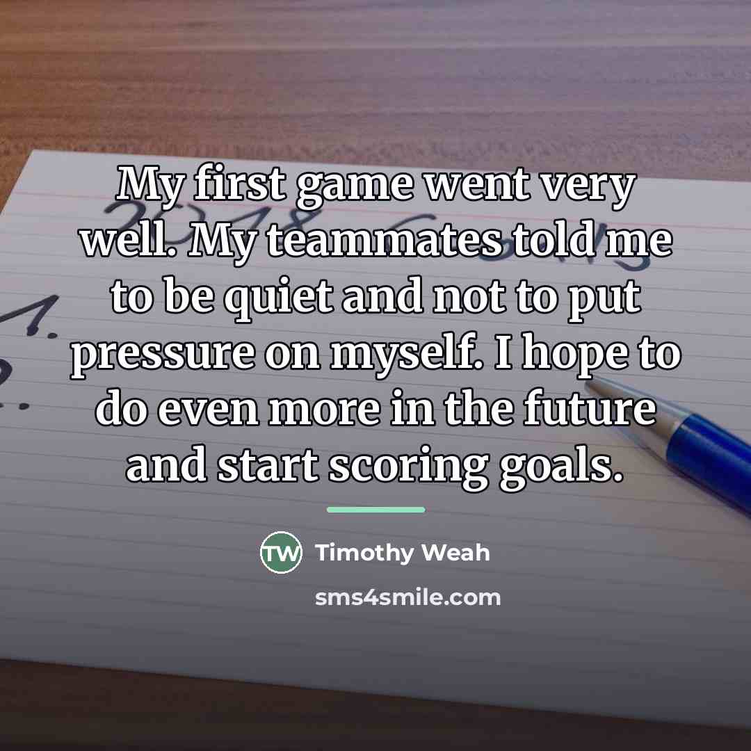 “My first game went very well. My teammates told me…” quote by Timothy Weah
