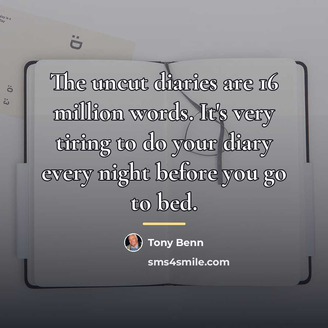 “The uncut diaries are 16 million words. It's very tiring…” quote by Tony Benn