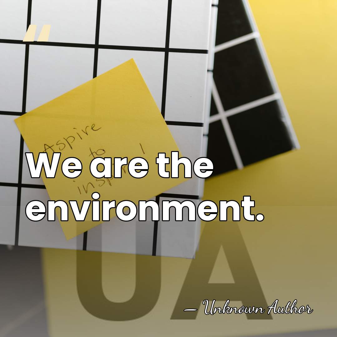 We are the environment. - Charles Panati