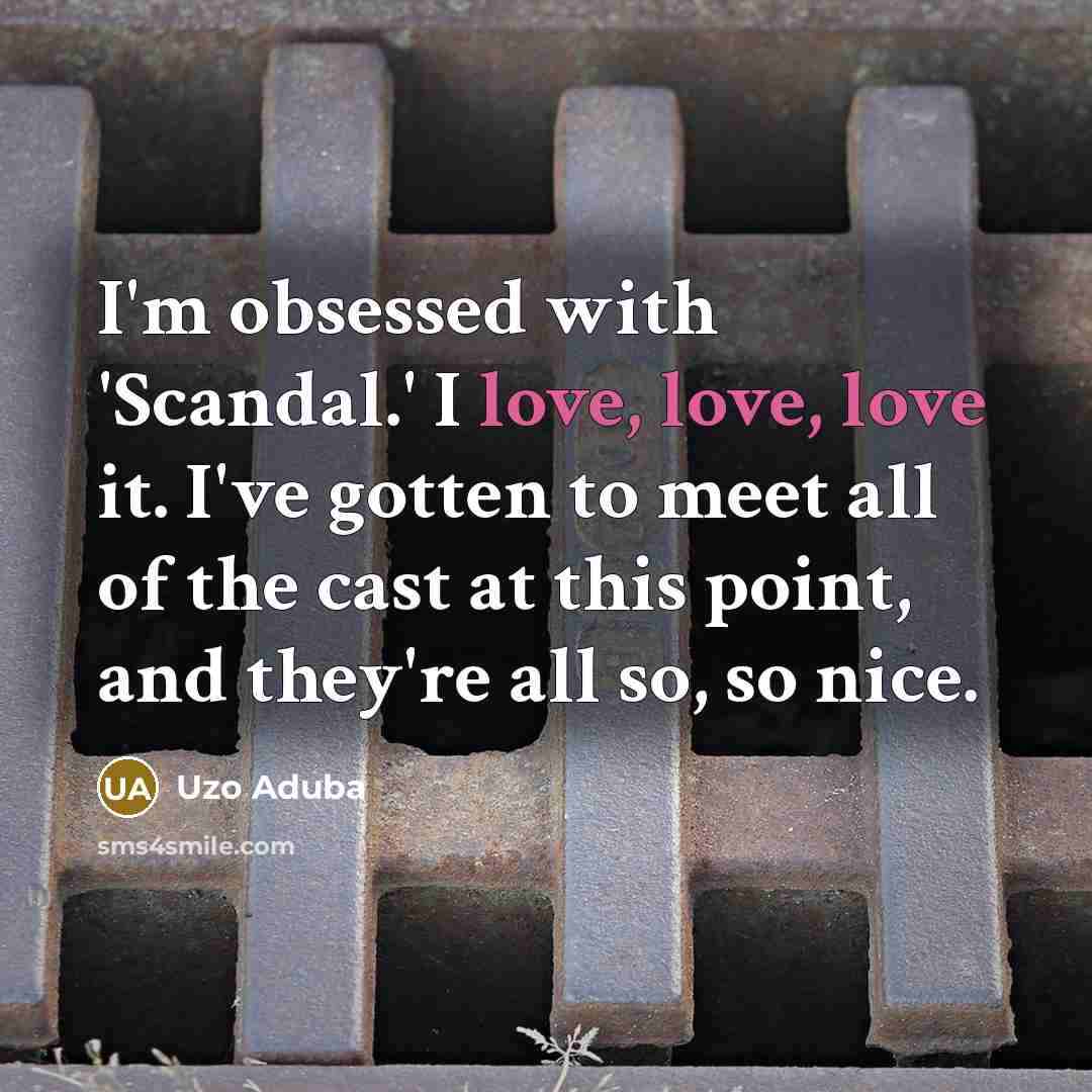 “I'm obsessed with 'Scandal.' I love, love, love it. I've…” quote by Uzo Aduba