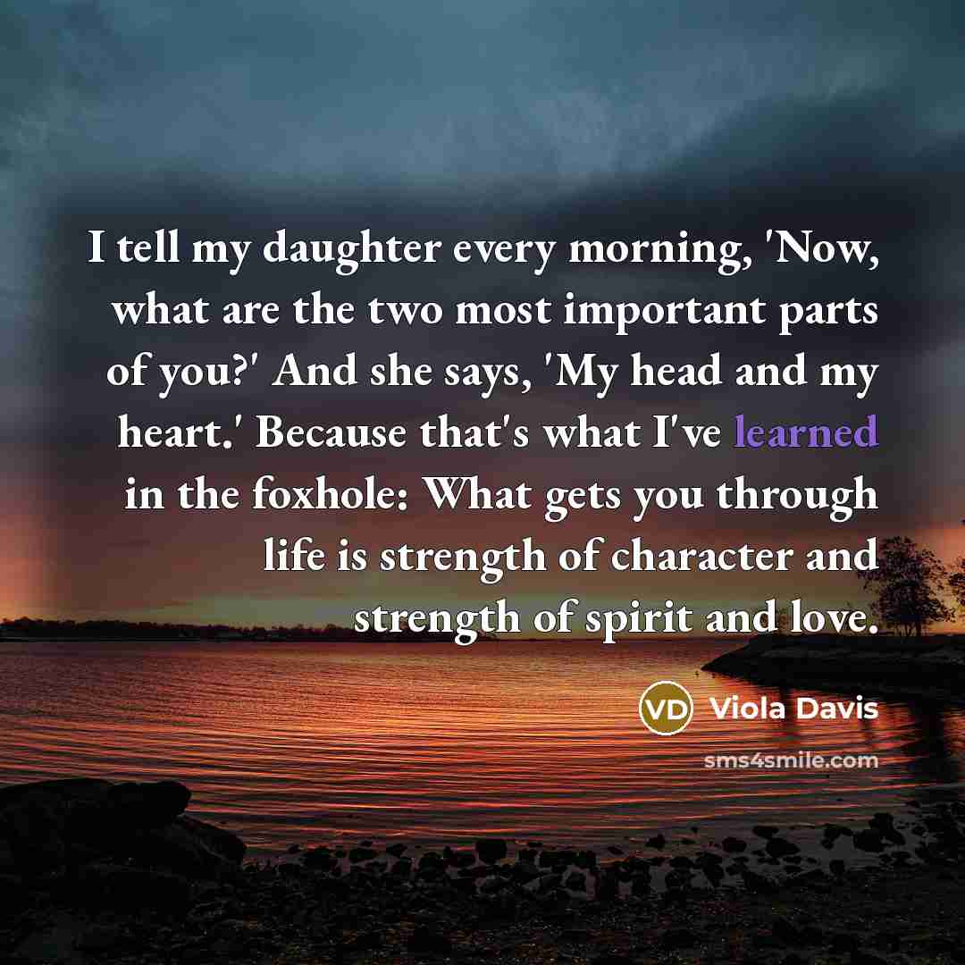 “I tell my daughter every morning, 'Now, what are the…” quote by Viola Davis