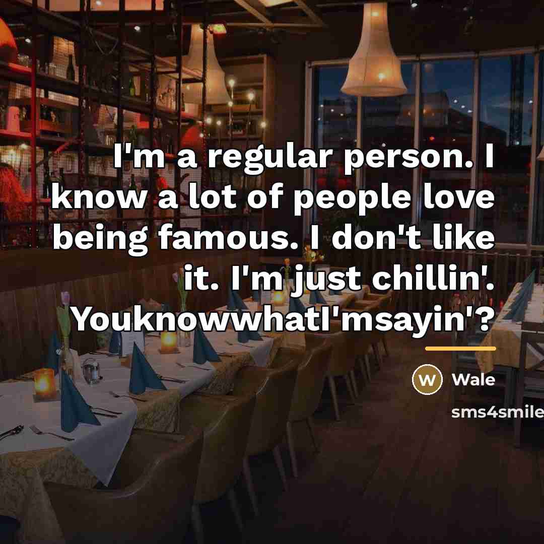 “I'm a regular person. I know a lot of people…” quote by Wale