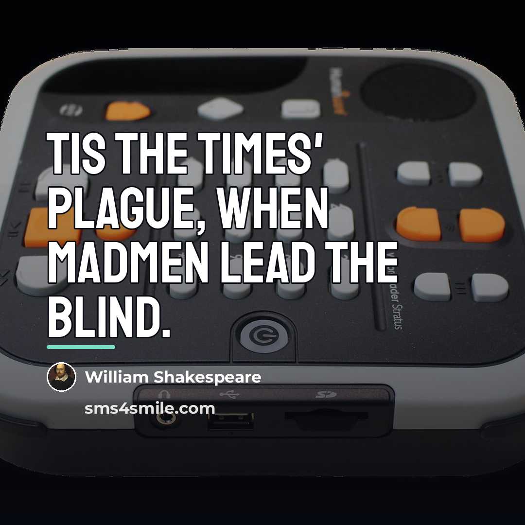 “Tis the times' plague, when madmen lead the blind.…” quote by William Shakespeare
