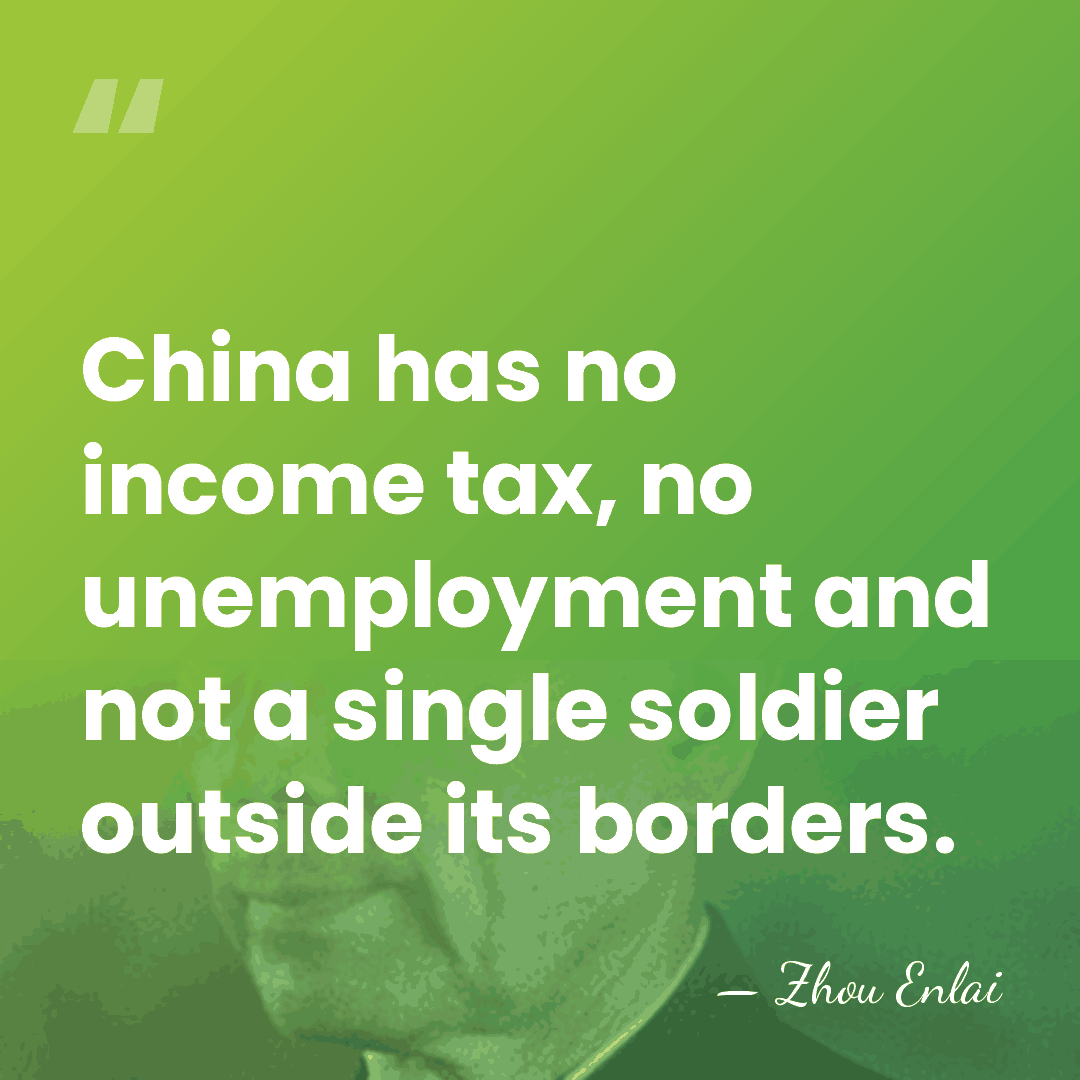 China has no income tax, no unemployment and not a single soldier&hellip; - Zhou Enlai