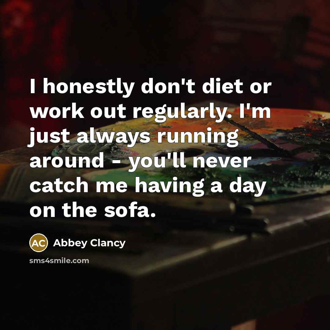 “I honestly don't diet or work out regularly. I'm just…” quote by Abbey Clancy