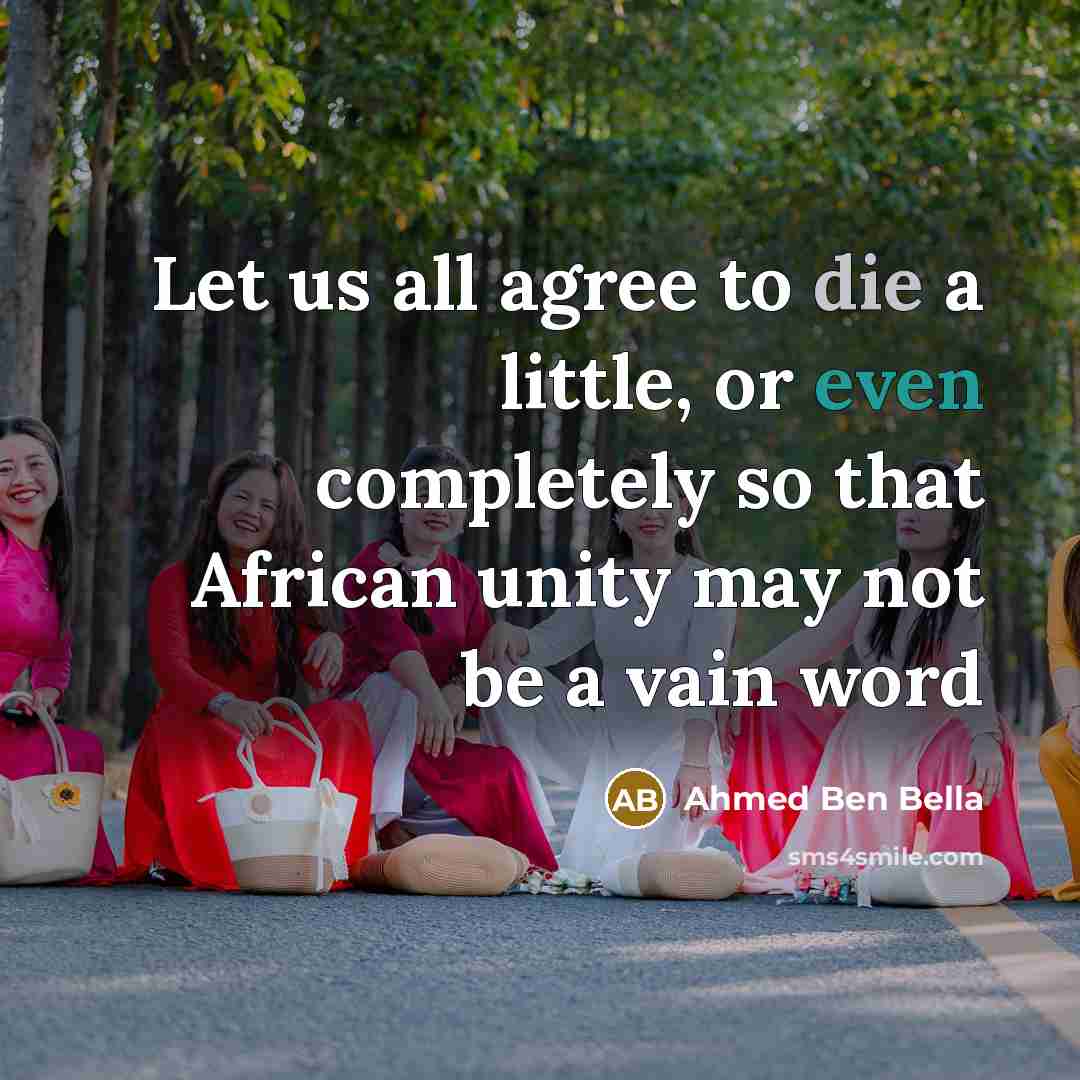 “Let us all agree to die a little, or even…” quote by Ahmed Ben Bella