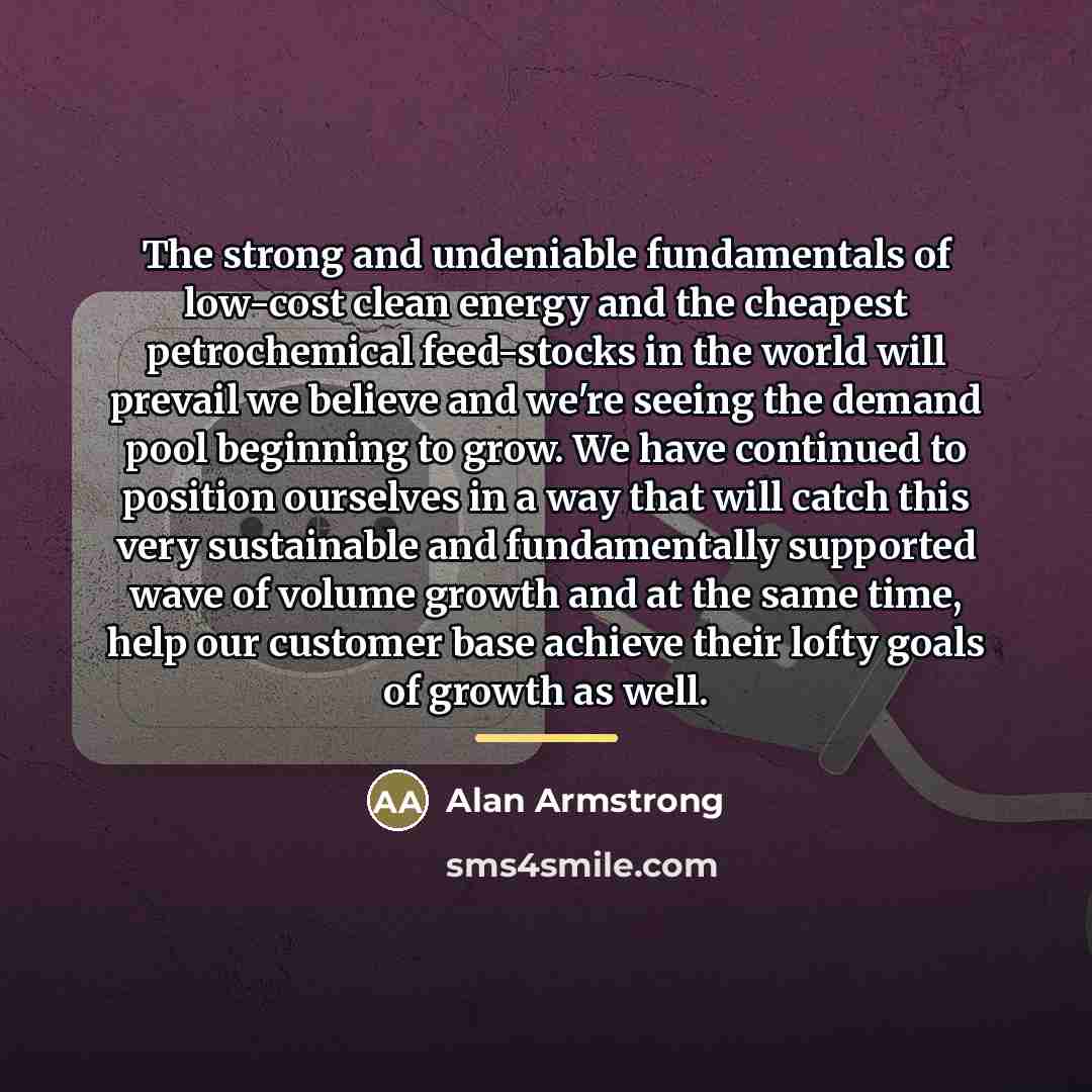 “The strong and undeniable fundamentals of low-cost clean energy and…” quote by Alan Armstrong
