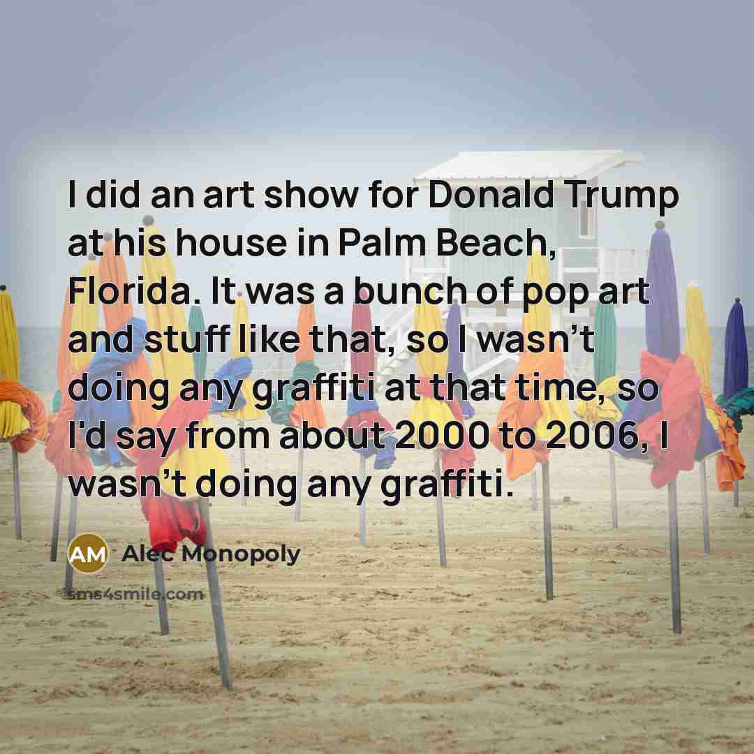 “I did an art show for Donald Trump at his…” quote by Alec Monopoly