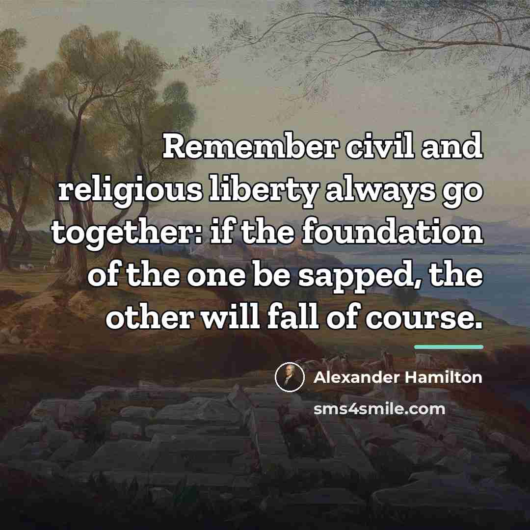 “Remember civil and religious liberty always go together: if the…” quote by Alexander Hamilton