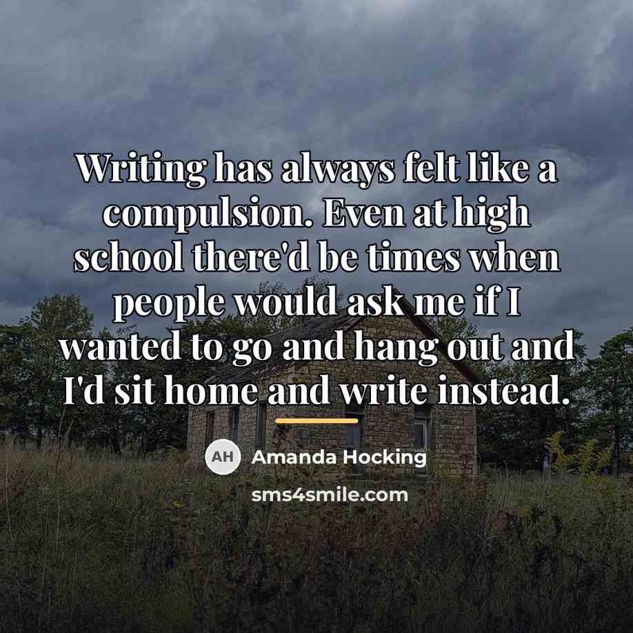 “Writing has always felt like a compulsion. Even at high…” quote by Amanda Hocking