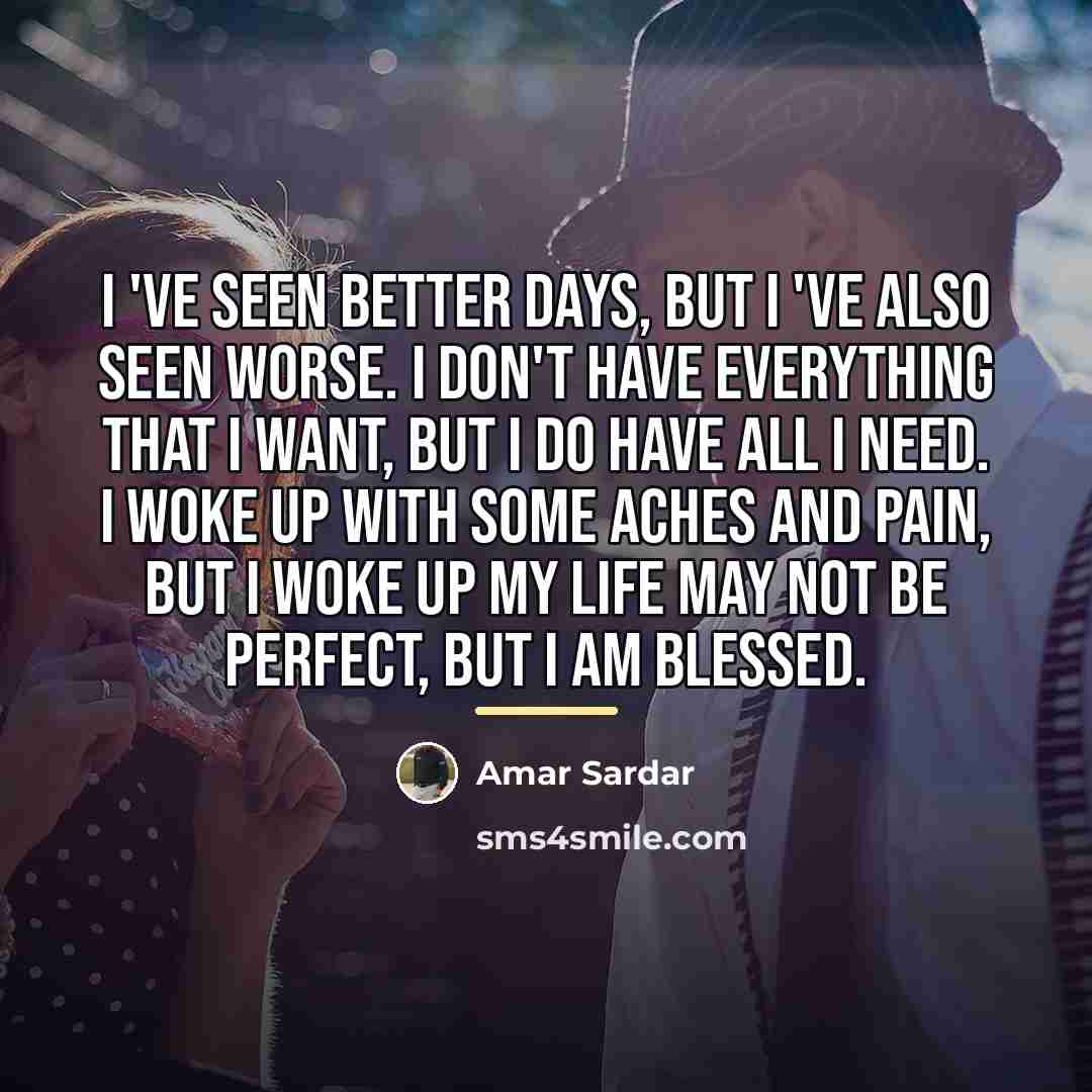 “I 've seen Better days, But I 've also seen…” quote by Amar Sardar
