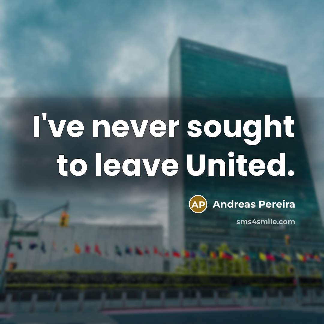 “I've never sought to leave United.…” quote by Andreas Pereira