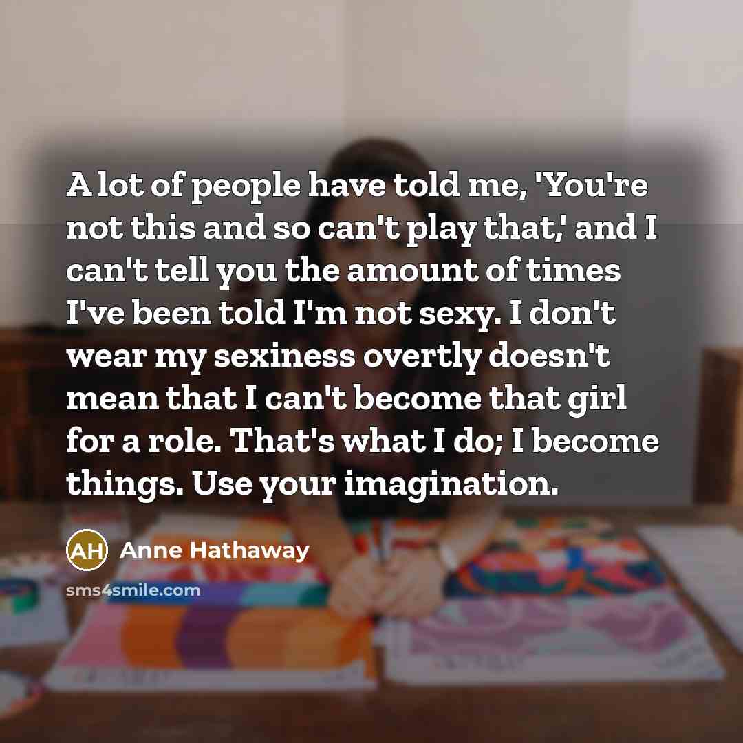 “A lot of people have told me, 'You're not this…” quote by Anne Hathaway