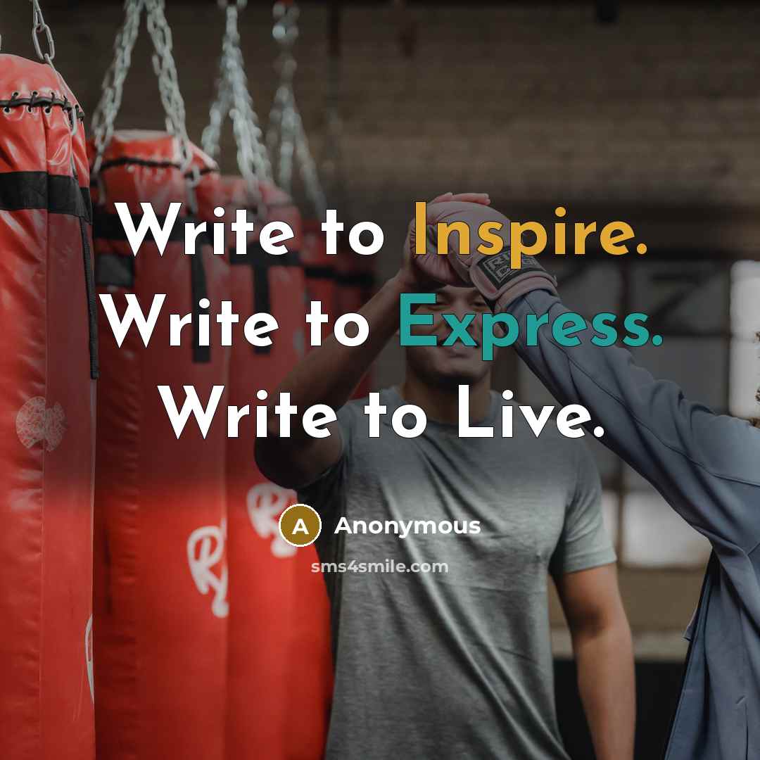 “Write to Inspire. Write to Express. Write to Live.” quote by Anonymous