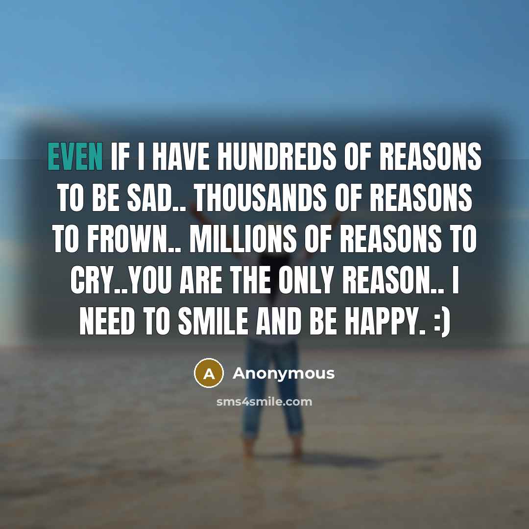 “Even If I Have Hundreds Of Reasons To Be Sad..…” quote by Anonymous