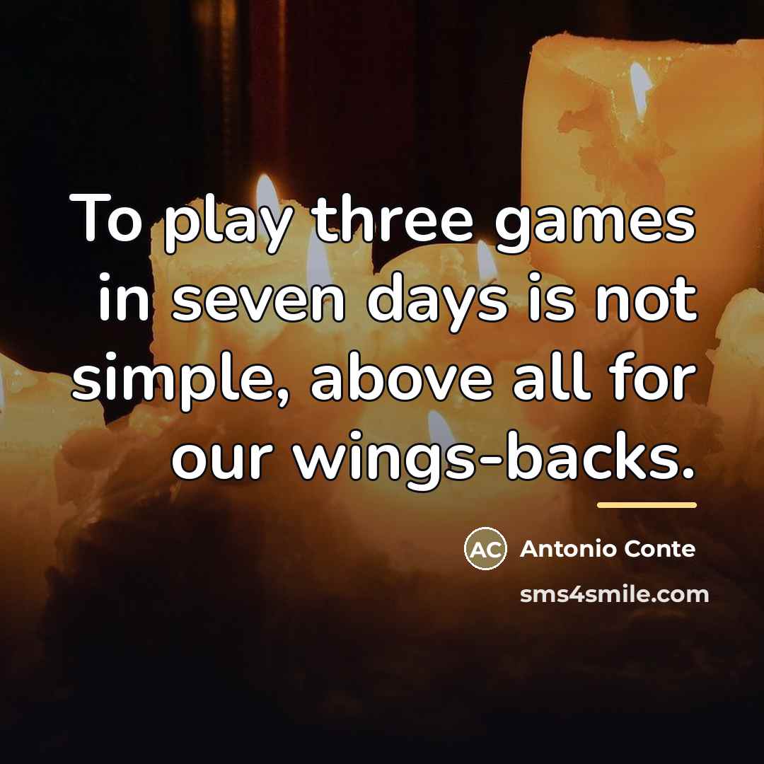 “To play three games in seven days is not simple,…” quote by Antonio Conte