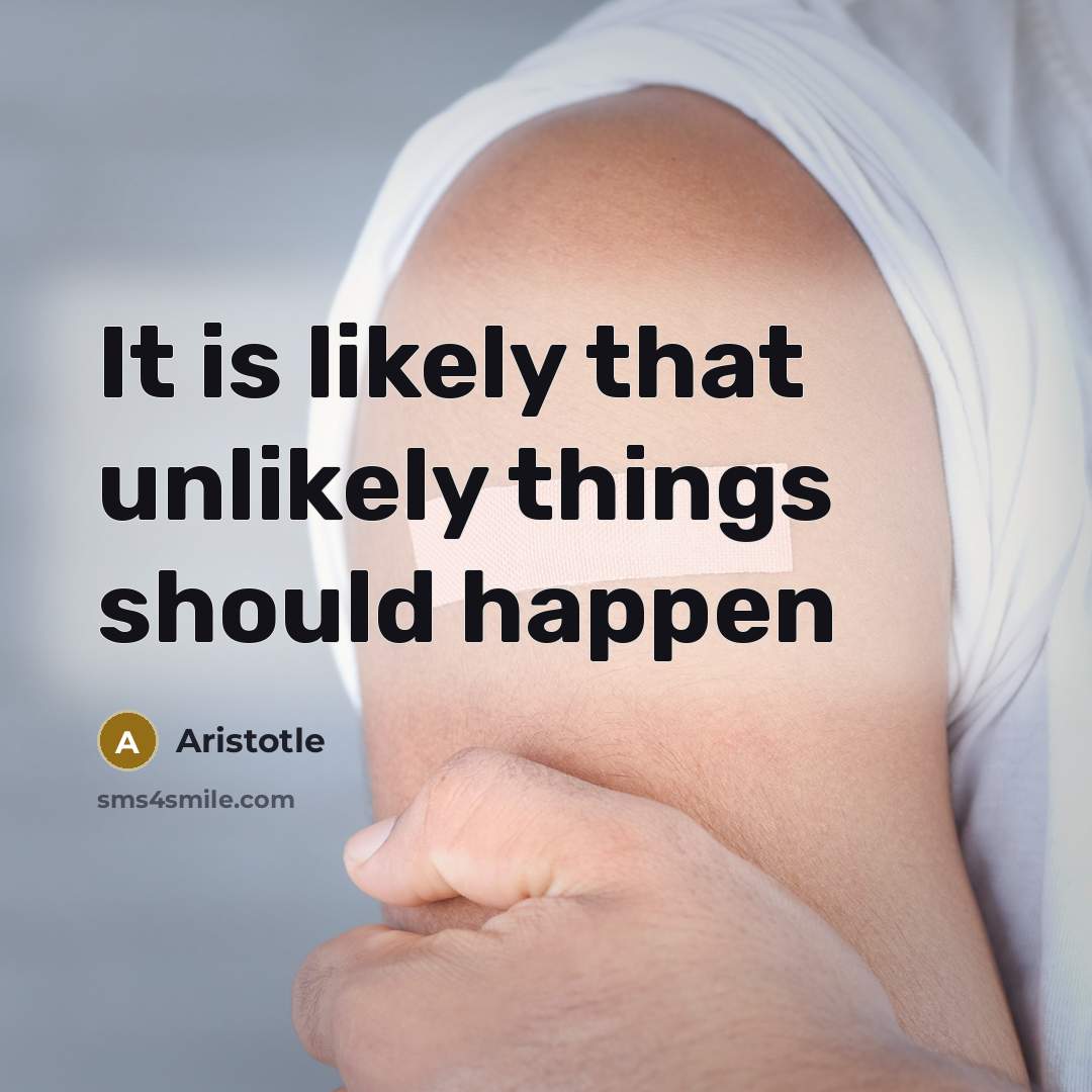 “It is likely that unlikely things should happen” quote by Aristotle