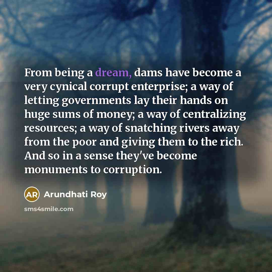 “From being a dream, dams have become a very cynical…” quote by Arundhati Roy