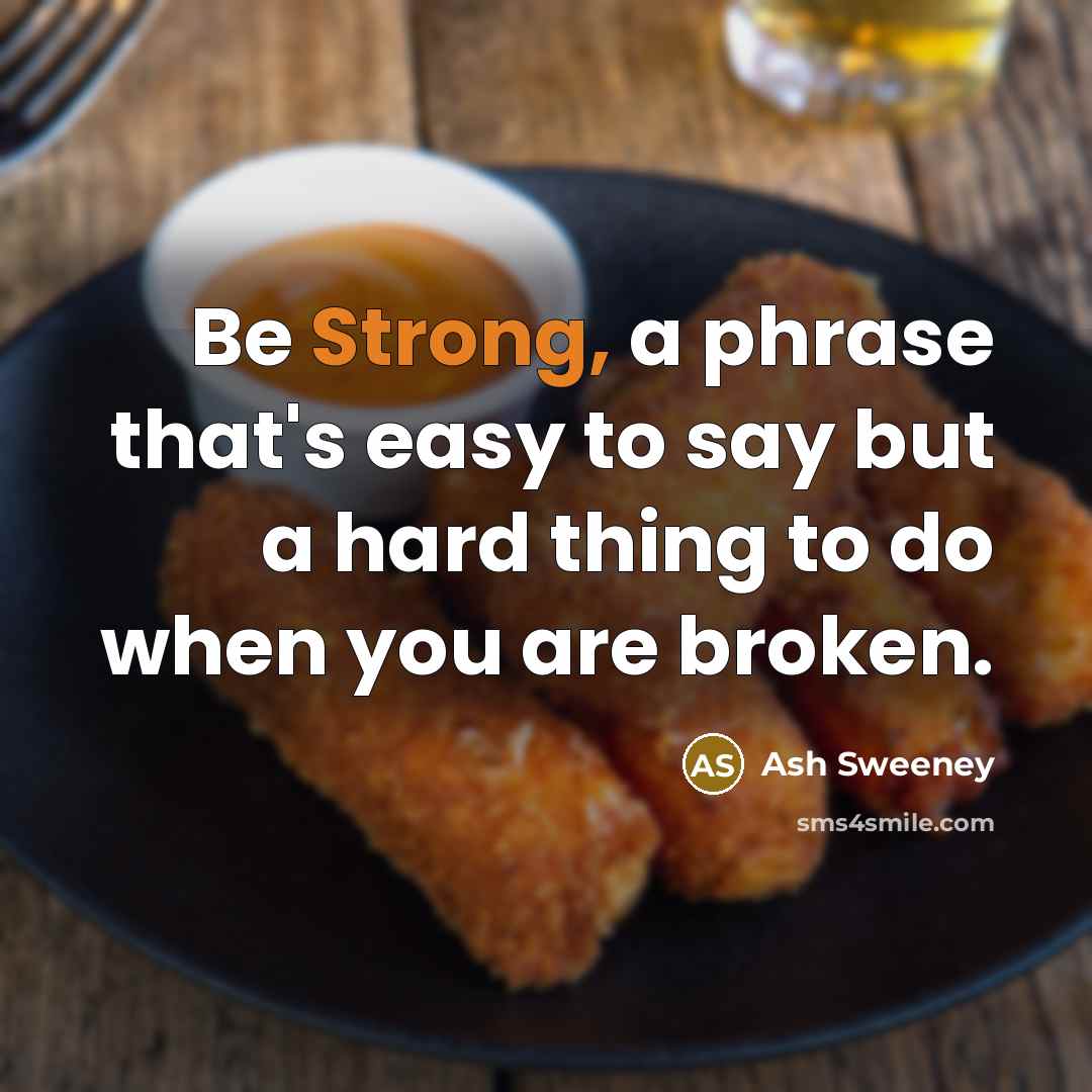 “Be Strong, a phrase that's easy to say but a…” quote by Ash Sweeney