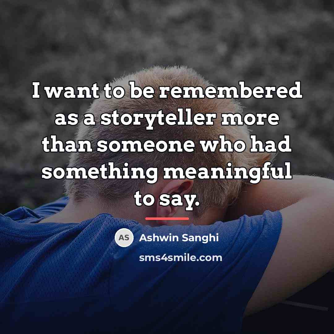“I want to be remembered as a storyteller more than…” quote by Ashwin Sanghi
