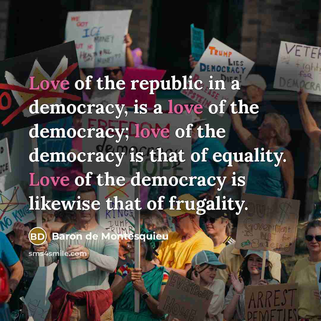 “Love of the republic in a democracy, is a love…” quote by Baron de Montesquieu
