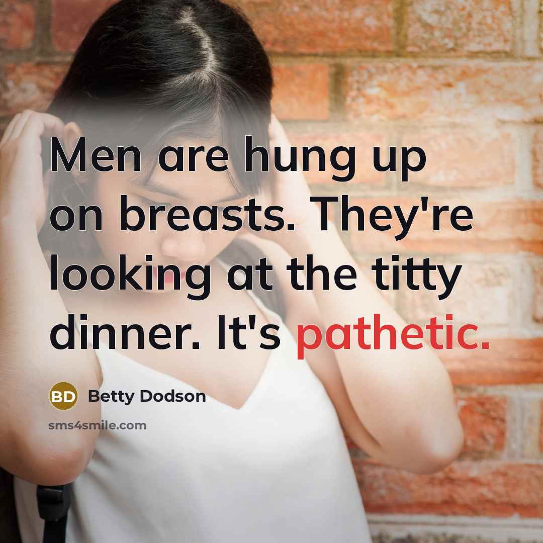 “Men are hung up on breasts. They're looking at the…” quote by Betty Dodson