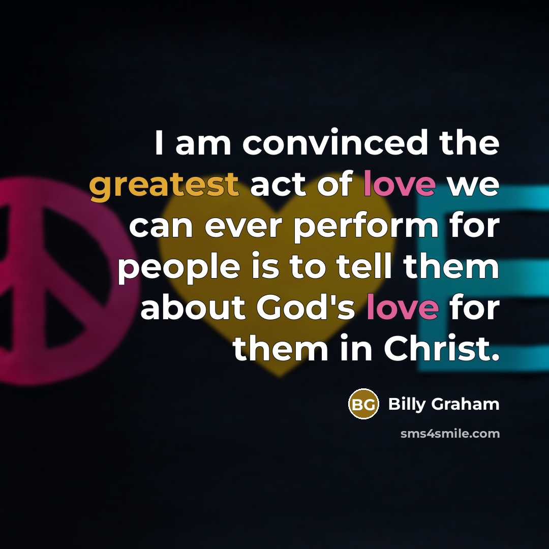 “I am convinced the greatest act of love we can…” quote by Billy Graham