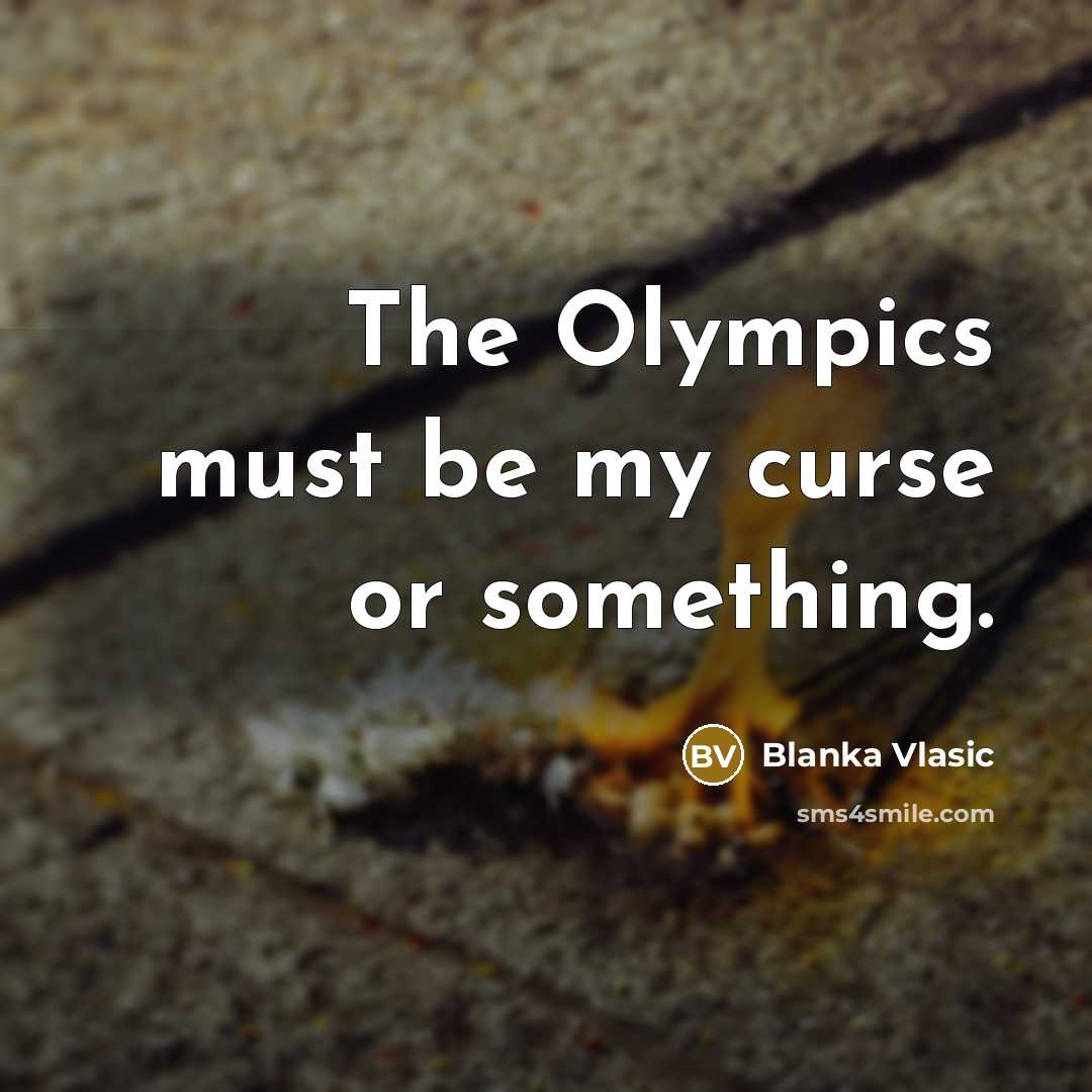 “The Olympics must be my curse or something.…” quote by Blanka Vlasic