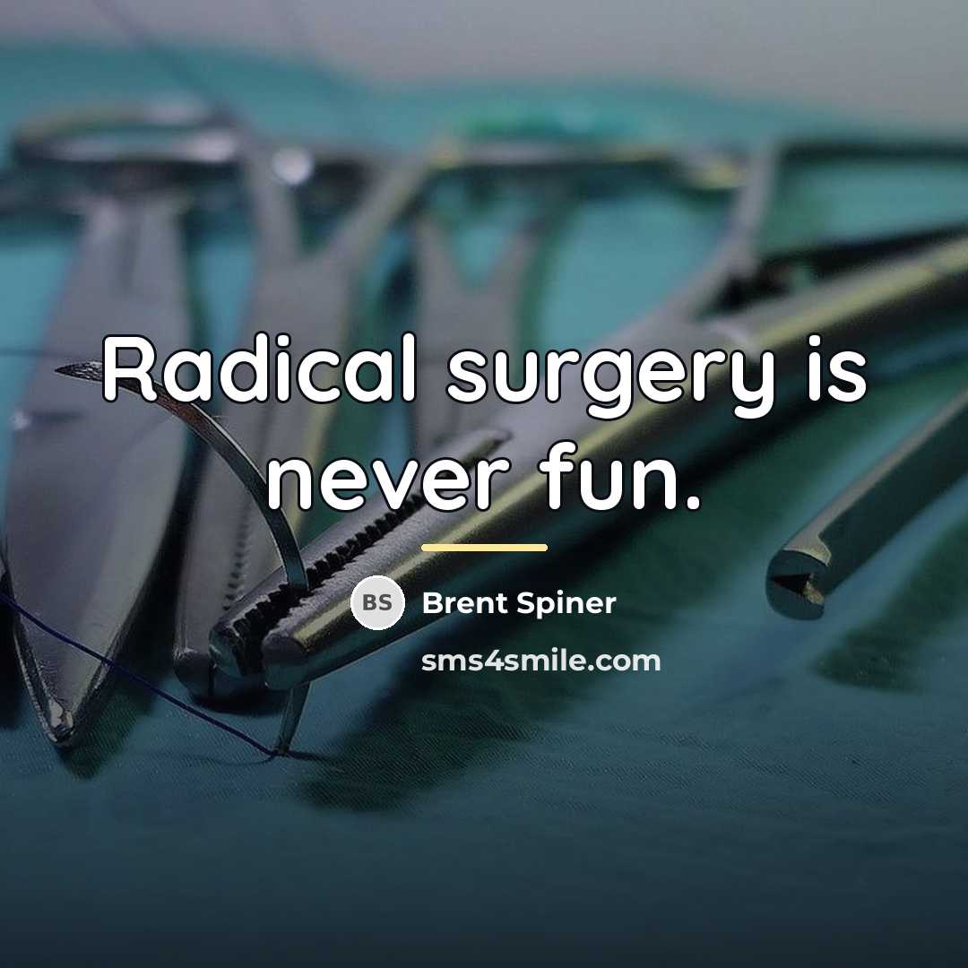 “Radical surgery is never fun.…” quote by Brent Spiner