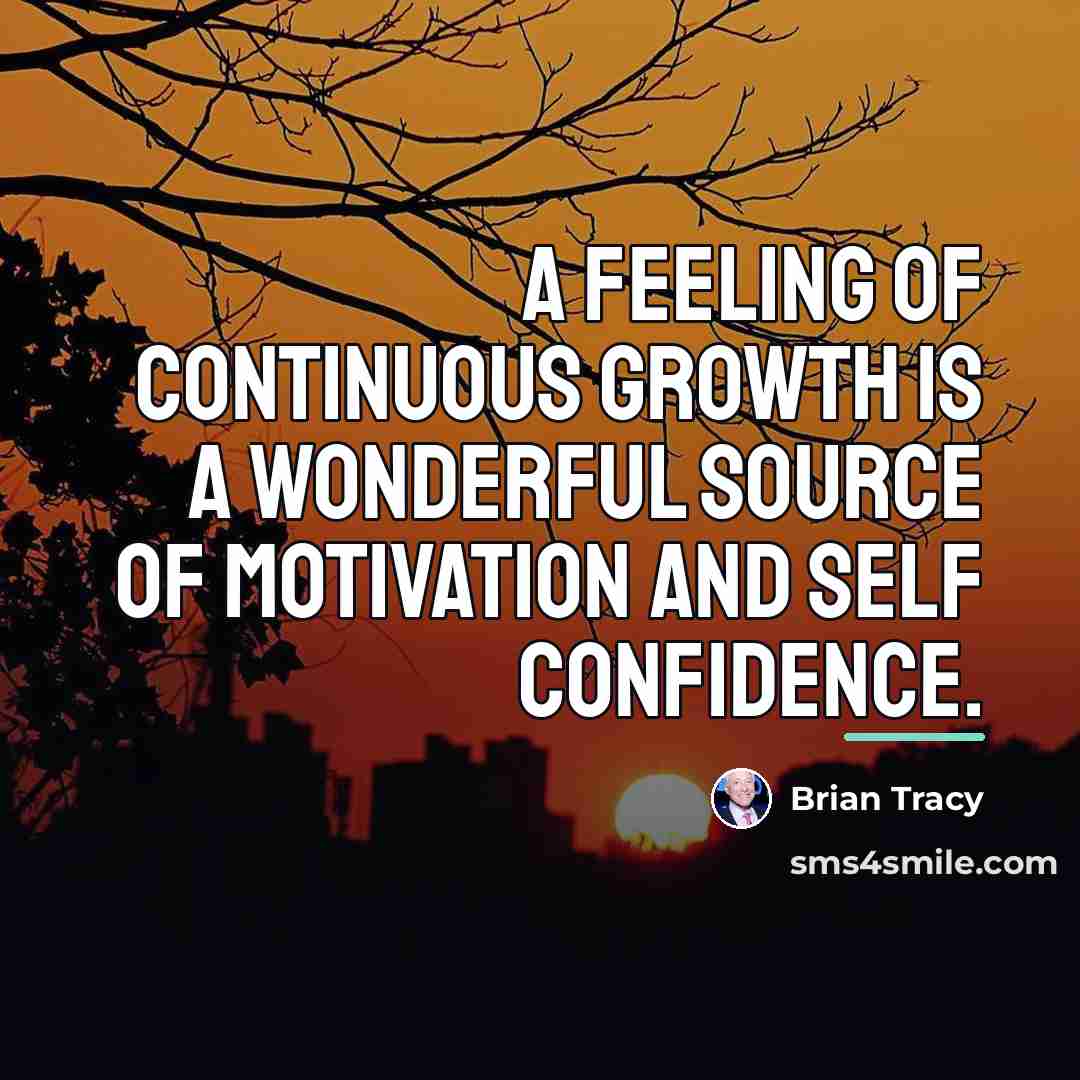 “A feeling of continuous growth is a wonderful source of…” quote by Brian Tracy